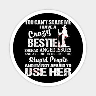 You Can't Scare Me I Have A Crazy Bestie Magnet